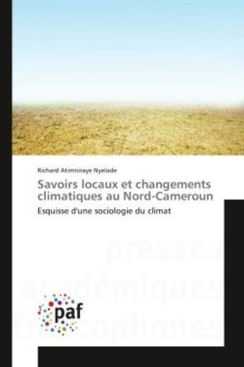 Couverture du livre « Savoirs locaux et changements climatiques au Nord-Cameroun : Esquisse d'une sociologie du climat » de Richard Nyelade aux éditions Editions Universitaires Europeennes