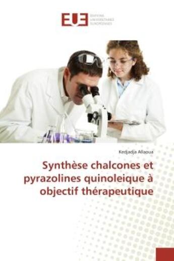 Couverture du livre « Synthese chalcones et pyrazolines quinoleique a objectif therapeutique » de Allaoua Kedjadja aux éditions Editions Universitaires Europeennes