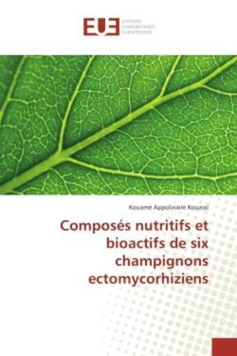 Couverture du livre « Composes nutritifs et bioactifs de six champignons ectomycorhiziens » de Kouassi Kouame aux éditions Editions Universitaires Europeennes