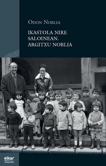 Couverture du livre « Lehen ikastola nire saloian - argitxu noblia » de Noblia Odon aux éditions Elkar