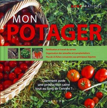 Couverture du livre « Mon potager ; comment avoir une production saine tout au longde l'année ? » de Domenico Cattaneo Vicini aux éditions Gribaudo