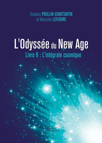 Couverture du livre « L'odyssée du new age t.2 ; l'intégrale cosmique » de Violaine Poullin-Constantin et Marcelle Lefebvre aux éditions Baudelaire