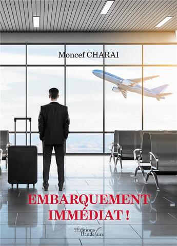 Couverture du livre « Embarquement immédiat ! » de Moncef Charai aux éditions Baudelaire