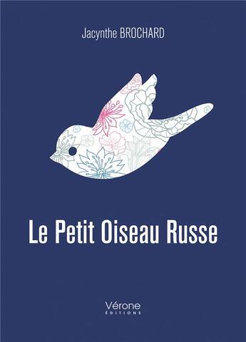 Couverture du livre « Le petit oiseau russe » de Jacynthe Brochard aux éditions Verone