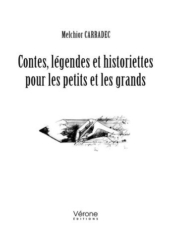 Couverture du livre « Contes, légendes et historiettes pour les petits et les grands » de Melchior Carradec aux éditions Verone