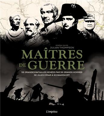 Couverture du livre « Maîtres de guerre ; de grandes batailles menées par de grands hommes ; de Jules César à Schwarzkopf » de Julian Thompson aux éditions L'imprevu