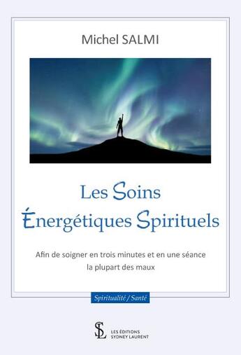 Couverture du livre « Les soins energetiques spirituels - afin de soigner en trois minutes et en une seance la plupart des » de Salmi Michel aux éditions Sydney Laurent