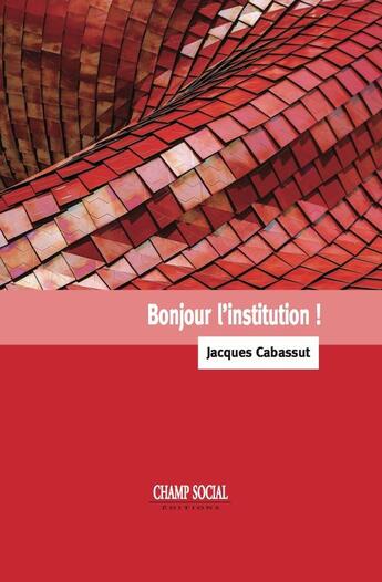 Couverture du livre « Bonjour l'institution ! » de Jacques Cabassut aux éditions Champ Social