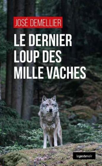 Couverture du livre « Le dernier loup des mille vaches » de Jose Demellier aux éditions Geste