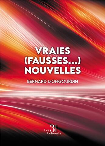 Couverture du livre « Vraies (fausses...) nouvelles » de Bernard Mongourdin aux éditions Les Trois Colonnes