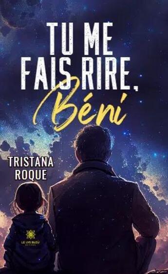 Couverture du livre « Tu me fais rire, béni » de Tristana Roque aux éditions Le Lys Bleu