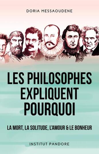 Couverture du livre « Les philosophes expliquent pourquoi : la mort, la solitude, l'amour et le bonheur » de Doria Messaoudene aux éditions Institut Pandore