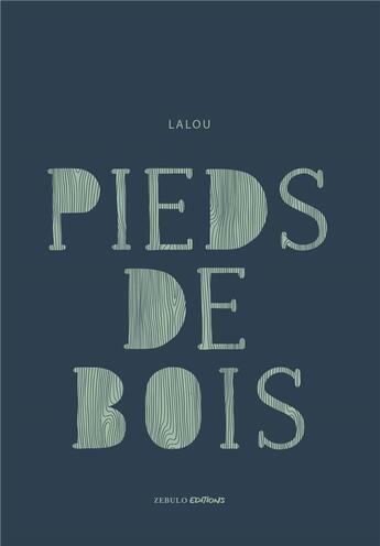 Couverture du livre « Pieds de bois » de Lalou aux éditions Zebulo