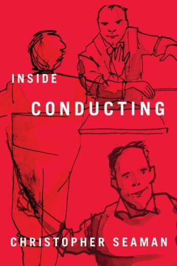 Couverture du livre « Inside Conducting » de Seaman Christopher aux éditions Boydell And Brewer Group Ltd