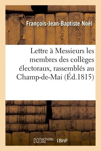 Couverture du livre « Lettre a messieurs les membres des colleges electoraux, rassembles au champ-de-mai » de Noel F-J-B. aux éditions Hachette Bnf