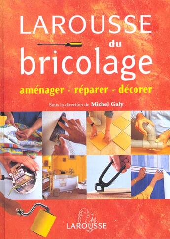 Couverture du livre « Larousse Du Bricolage ; Amenager Reparer Decorer » de Michel Galy aux éditions Larousse