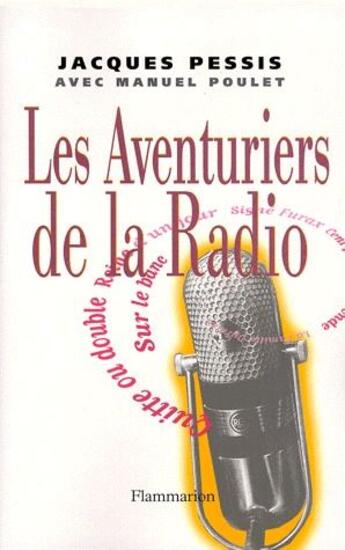 Couverture du livre « Les aventuriers de la radio » de Jacques Pessis et Manuel Poulet aux éditions Flammarion