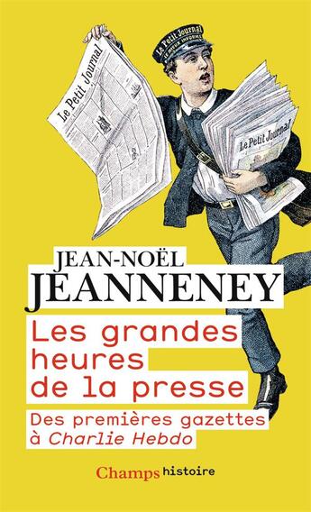 Couverture du livre « Les grandes heures de la presse ; des premieres gazettes à Charlie Hebdo » de Jean-Noël Jeanneney aux éditions Flammarion