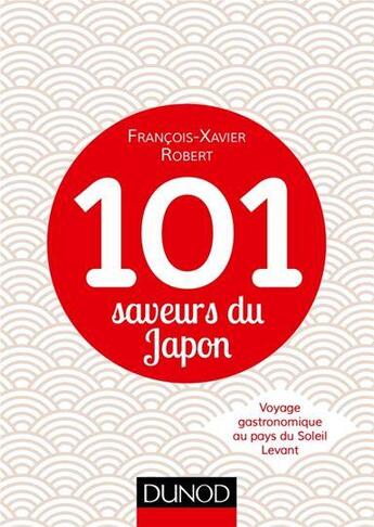 Couverture du livre « 101 saveurs du Japon » de Francois-Xavier Robert aux éditions Dunod