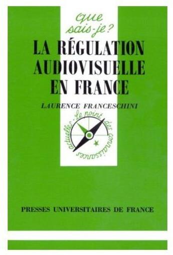 Couverture du livre « La régulation audiovisuelle en France » de Laurence Franceschini aux éditions Que Sais-je ?