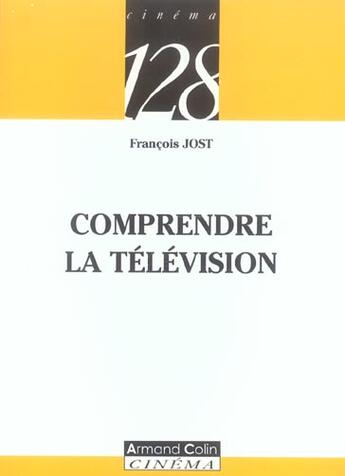 Couverture du livre « Comprendre La Television » de Jost? Francois aux éditions Armand Colin