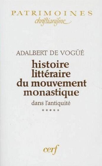 Couverture du livre « Histoire littéraire du mouvement monastique dans l'Antiquité Tome 5 » de Adalbert De Vogue aux éditions Cerf