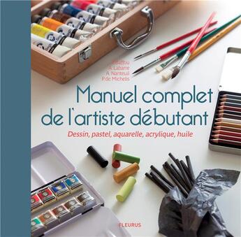 Couverture du livre « Manuel complet de l'artiste débutant ; dessin, pastel, aquarelle, acrylique, huile » de  aux éditions Fleurus