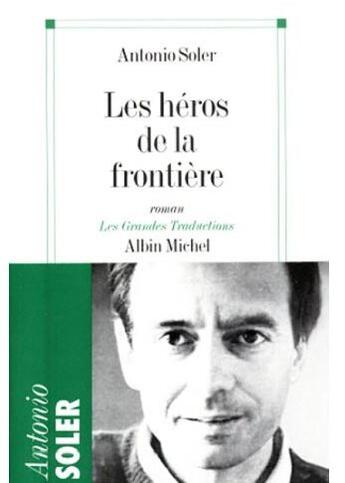 Couverture du livre « Les Heros De La Frontiere » de Antonio Soler aux éditions Albin Michel