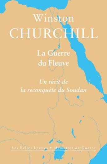 Couverture du livre « La guerre du fleuve ; un récit de la reconquête du Soudan » de Winston Churchill aux éditions Belles Lettres