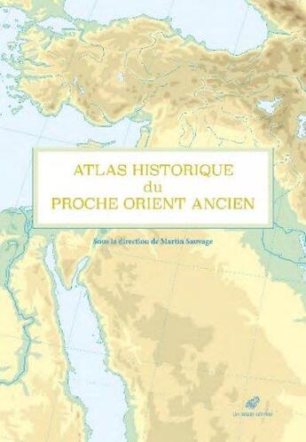 Couverture du livre « Atlas historique du Proche Orient ancien » de Martin Sauvage aux éditions Belles Lettres