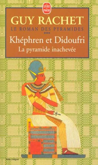 Couverture du livre « Le roman des pyramides t.3 ; Khéphren et Didoufri, la pyramide inachevée » de Guy Rachet aux éditions Le Livre De Poche