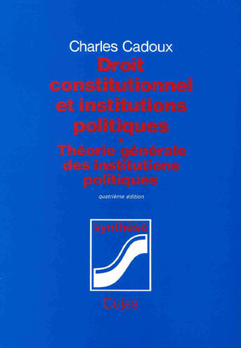 Couverture du livre « Droit constitutionnel et institutions politiques t.1 ; théorie générale des institutions politiques » de Charles Cadoux aux éditions Cujas