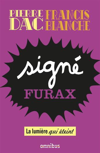 Couverture du livre « Signé Furax : la lumière qui éteint » de Pierre Dac et Francis Blanche aux éditions Omnibus