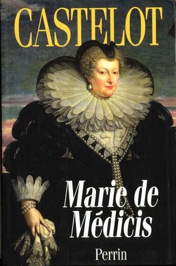 Couverture du livre « Marie De Medicis » de André Castelot aux éditions Perrin