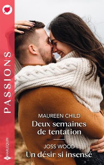 Couverture du livre « Deux semaines de tentation ; Un désir si insensé » de Joss Wood et Maureen Child aux éditions Harlequin