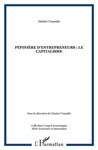 Couverture du livre « Pépinière d'entrepreneurs : le capitalisme » de Dimitri Uzunidis aux éditions L'harmattan