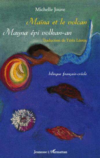 Couverture du livre « Maïna et le volcan ; Mayna épi volkan-an » de Michelle Jouve aux éditions L'harmattan