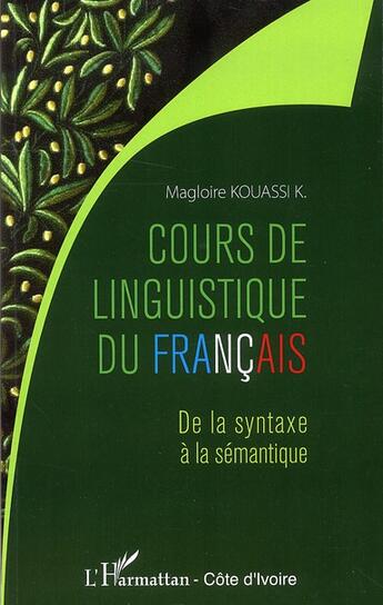 Couverture du livre « Cours de linguistique du français ; de la syntaxe à la sémantique » de Magloire Kouassi K. aux éditions L'harmattan