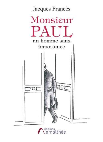 Couverture du livre « Monsieur Paul, un homme sans importance » de Jacques Frances aux éditions Amalthee