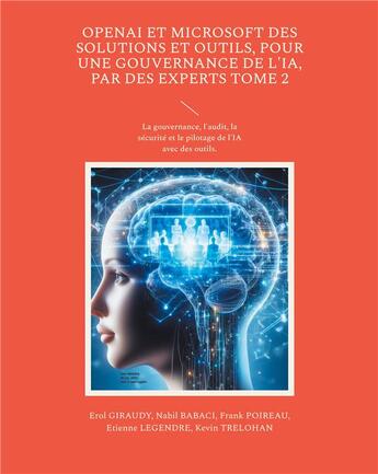 Couverture du livre « OpenAI et Microsoft des solutions et outils, pour une gouvernance de l'IA, par des experts Tome 2 : La gouvernance, l'audit, la sécurité et le pilotage de l'IA avec des outils. » de Giraudy/Trelohan aux éditions Books On Demand