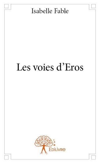 Couverture du livre « Les voies d'Eros » de Isabelle Fable aux éditions Edilivre