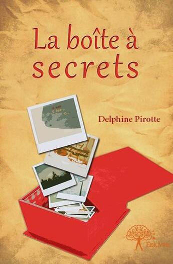 Couverture du livre « La boîte à secrets » de Delphine Pirotte aux éditions Edilivre