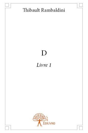 Couverture du livre « D - livre 1 » de Thibault Rambaldini aux éditions Edilivre