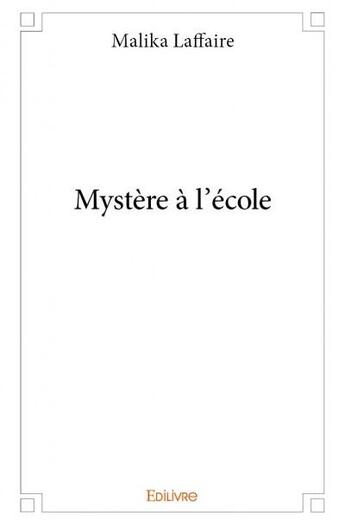 Couverture du livre « Mystère à l'école » de Malika Laffaire aux éditions Edilivre