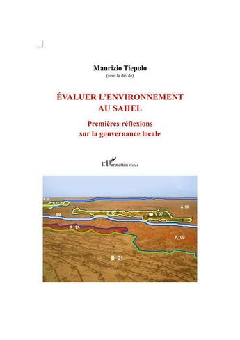 Couverture du livre « Evaluer l'environnement au sahel - premieres reflexions sur la gouvernance locale » de Maurizio Tiepolo aux éditions L'harmattan