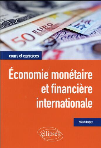 Couverture du livre « Economie monetaire et financiere internationale » de Michel Dupuy aux éditions Ellipses