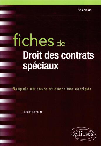 Couverture du livre « Fiches de droit des contrats spéciaux ; rappels de cours et exercices corrigés (2e édition) » de Johann Le Bourg aux éditions Ellipses