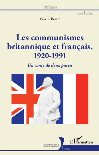 Couverture du livre « Les communismes britannique et francais, 1920-1991 ; un conte de deux partis » de Gavin Bowd aux éditions L'harmattan