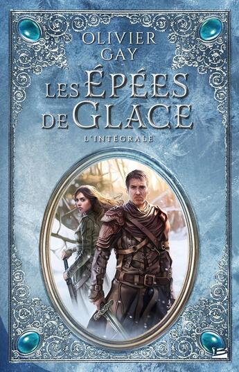 Couverture du livre « Les épées de glace : Intégrale Tomes 1 et 2 » de Olivier Gay aux éditions Bragelonne