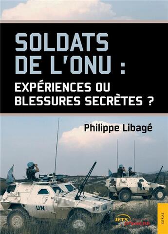 Couverture du livre « Soldats de l'onu : experiences ou blessures secretes ? » de Libage Philippe aux éditions Jets D'encre